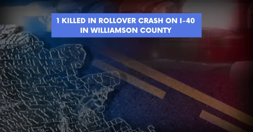 1 killed in rollover crash on I 40 in Williamson County