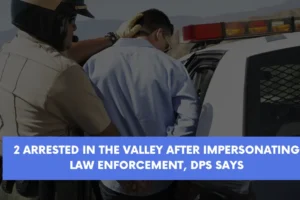 2 arrested in the Valley after impersonating law enforcement DPS says