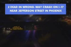 2 dead in wrong-way crash on I 17 near Jefferson Street in Phoenix