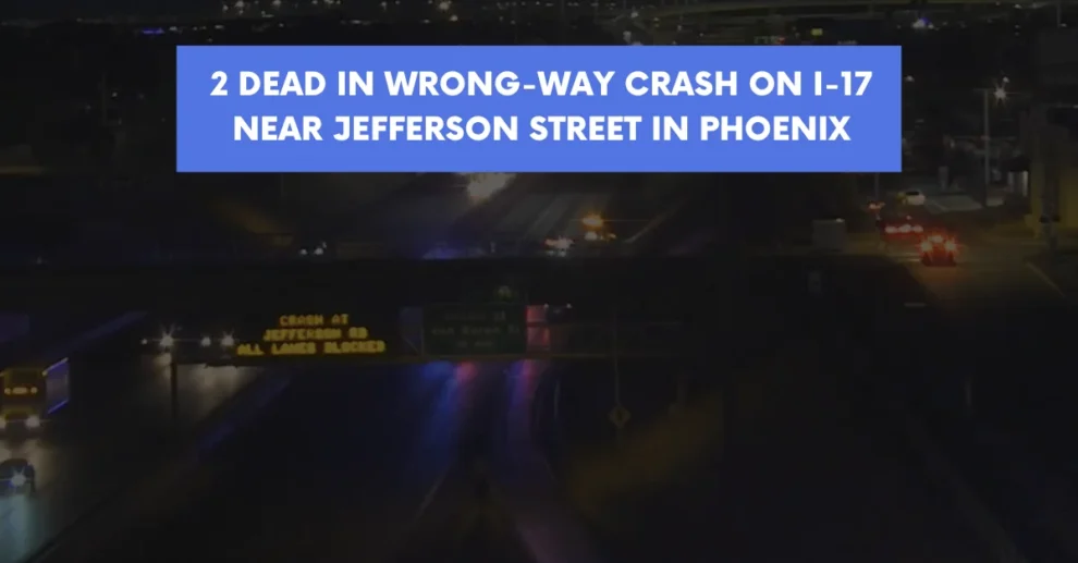 2 dead in wrong-way crash on I 17 near Jefferson Street in Phoenix