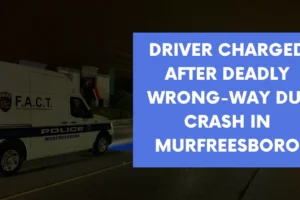 Driver charged after deadly wrong way DUI crash in Murfreesboro