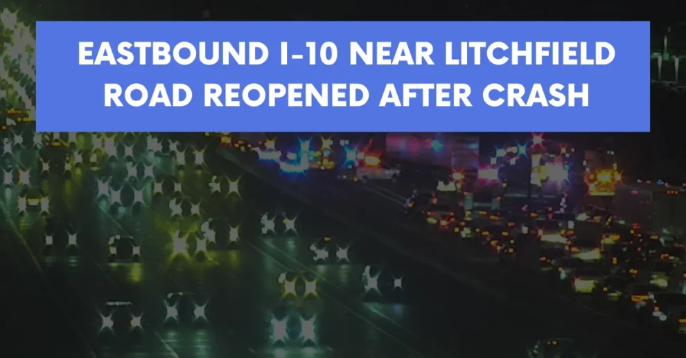 Eastbound I-10 near Litchfield Road reopened after crash