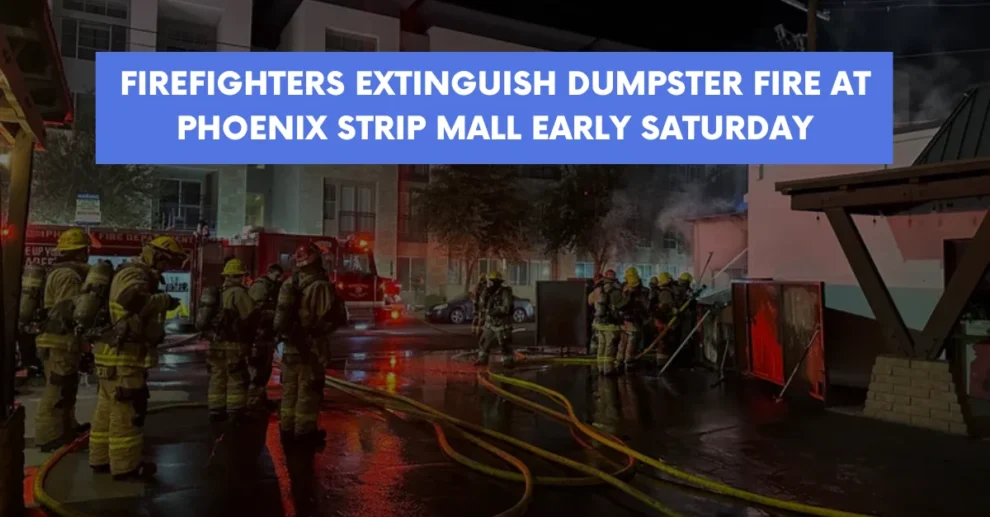 Firefighters extinguish dumpster fire at Phoenix strip mall early Saturday