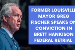 Former Louisville Mayor Greg Fischer speaks on conviction in Brett Hankison federal retrial