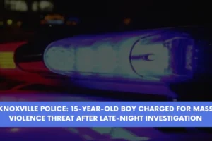 Knoxville Police 15 Year-Old Boy Charged for Mass Violence Threat After Late Night Investigation