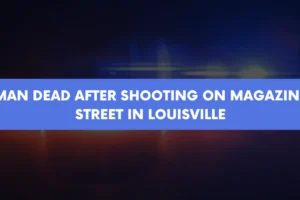 Man dead after shooting on Magazine Street in Louisville