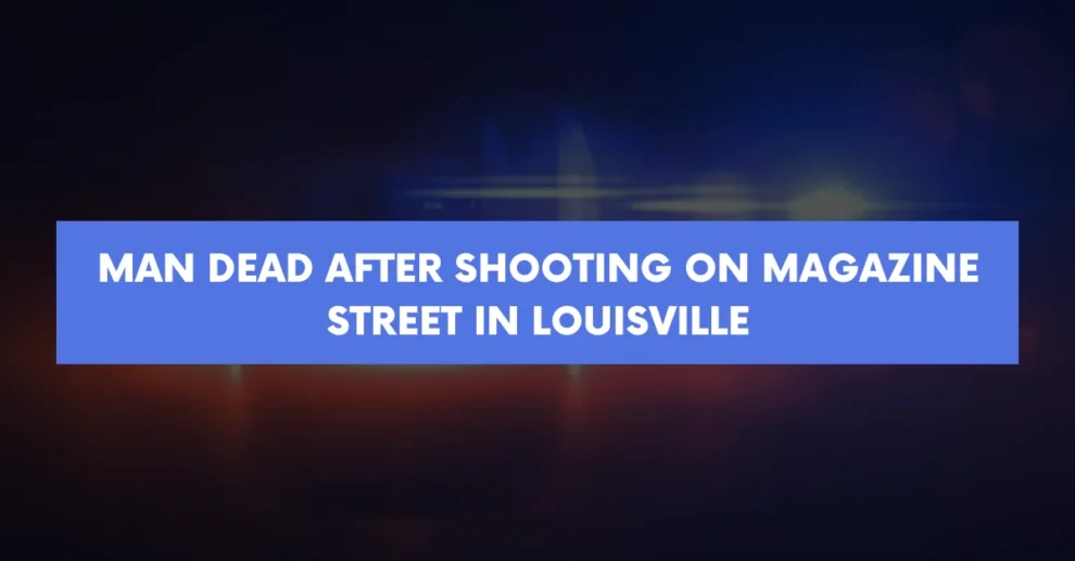 Man dead after shooting on Magazine Street in Louisville