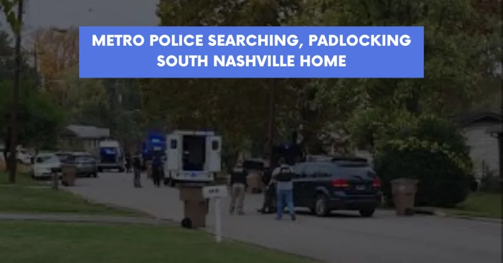 Metro police searching padlocking South Nashville home