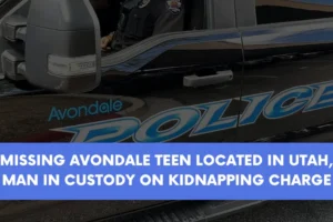 Missing Avondale teen located in Utah man in custody on kidnapping charge