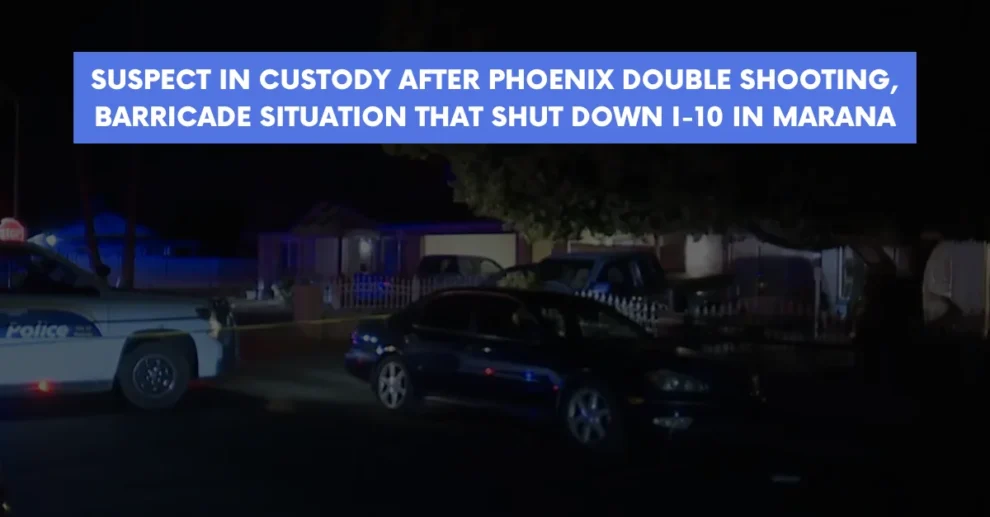 Suspect in custody after Phoenix double shooting, barricade situation that shut down I-10 in Marana