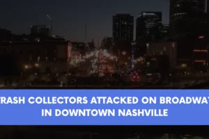 Trash collectors attacked on Broadway in downtown Nashville