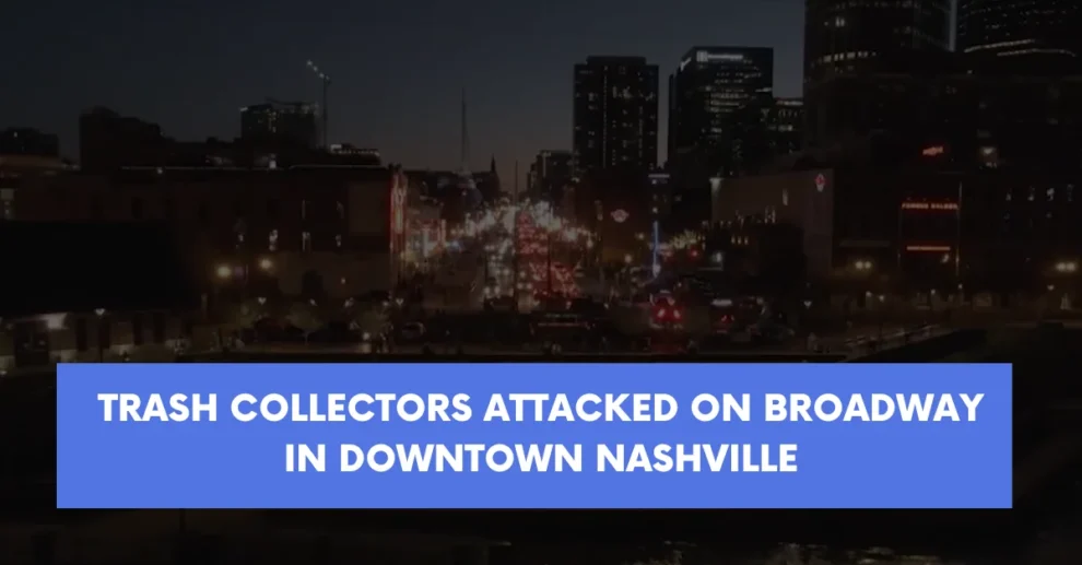 Trash collectors attacked on Broadway in downtown Nashville